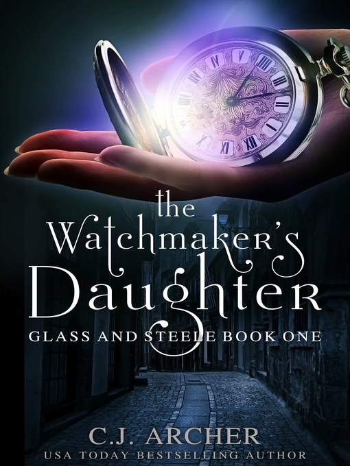 Title details for The Watchmaker's Daughter by CJ Archer - Available